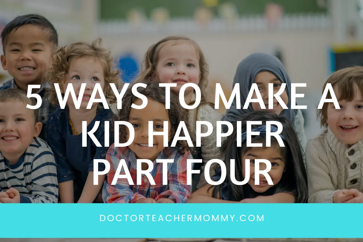 5 ways to make a kid happier- part four