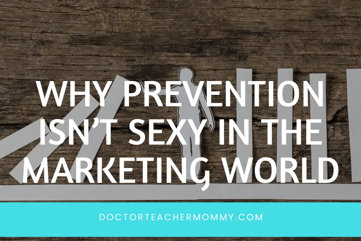 Why prevention isn’t sexy in the marketing world