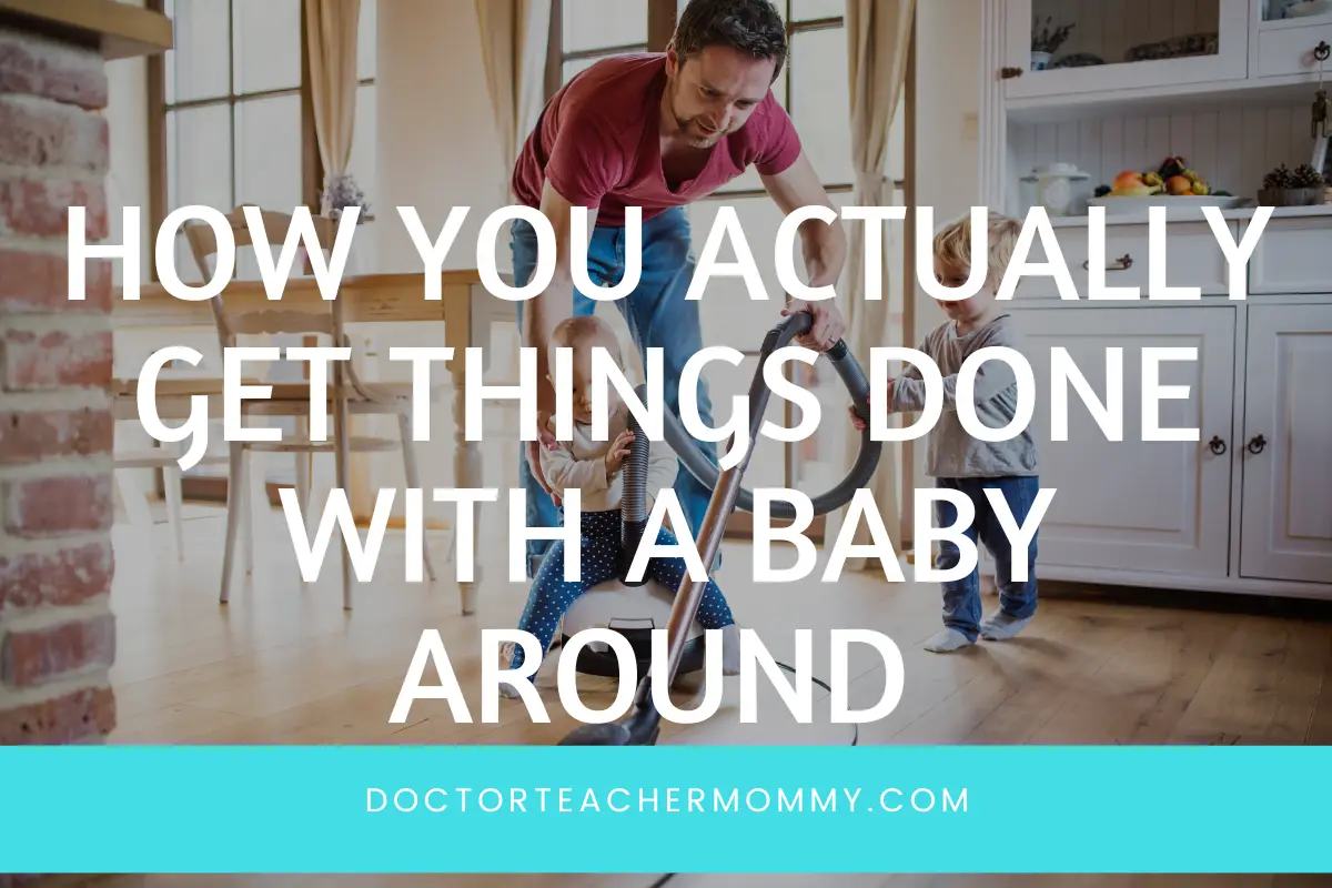 how to actually get things done with a baby around
